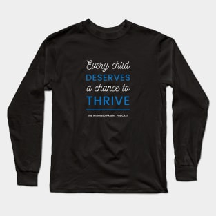Every Child Deserves a Chance to Thrive Long Sleeve T-Shirt